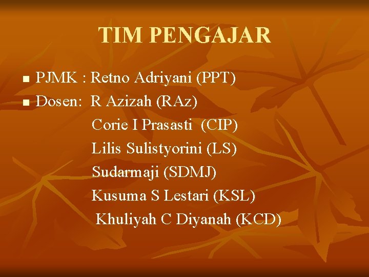 TIM PENGAJAR n n PJMK : Retno Adriyani (PPT) Dosen: R Azizah (RAz) Corie