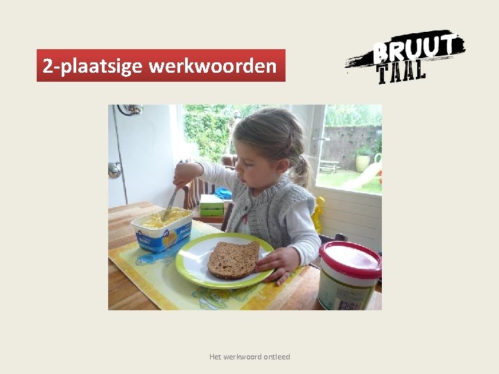 2 -plaatsige werkwoorden Waarmee? Het werkwoord ontleed 