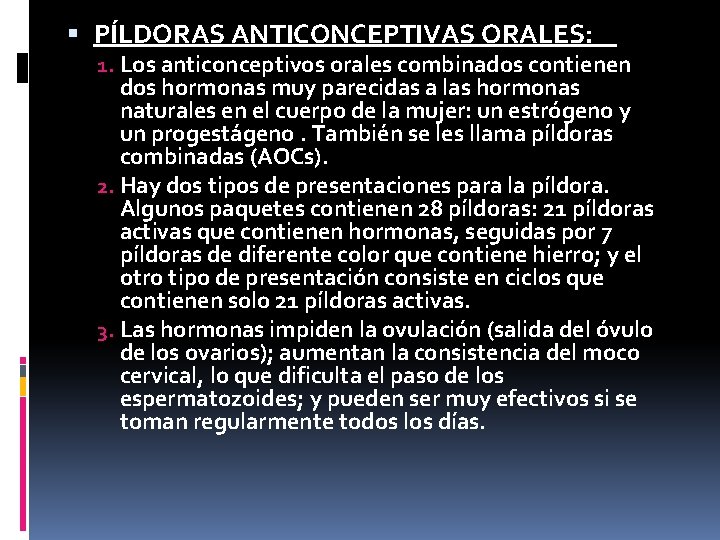  PÍLDORAS ANTICONCEPTIVAS ORALES: 1. Los anticonceptivos orales combinados contienen dos hormonas muy parecidas