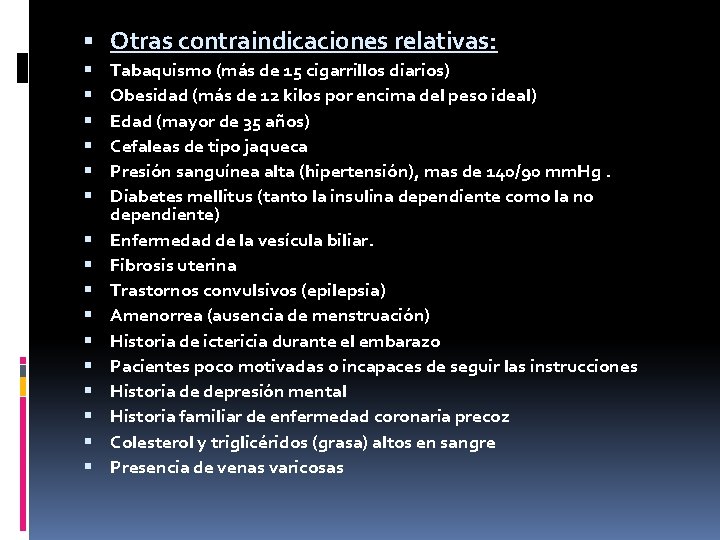  Otras contraindicaciones relativas: Tabaquismo (más de 15 cigarrillos diarios) Obesidad (más de 12