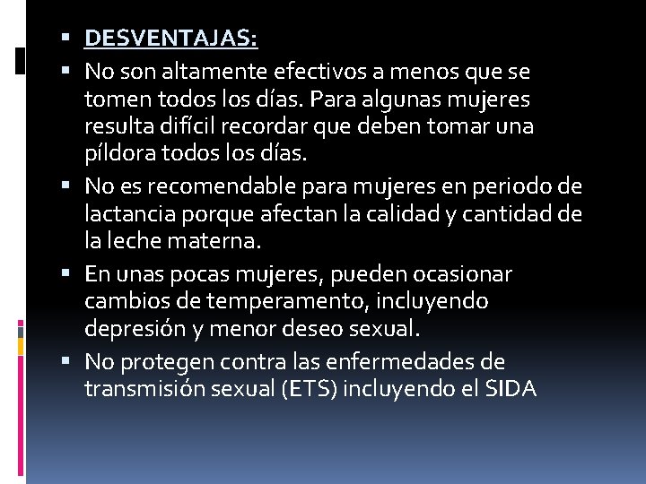  DESVENTAJAS: No son altamente efectivos a menos que se tomen todos los días.