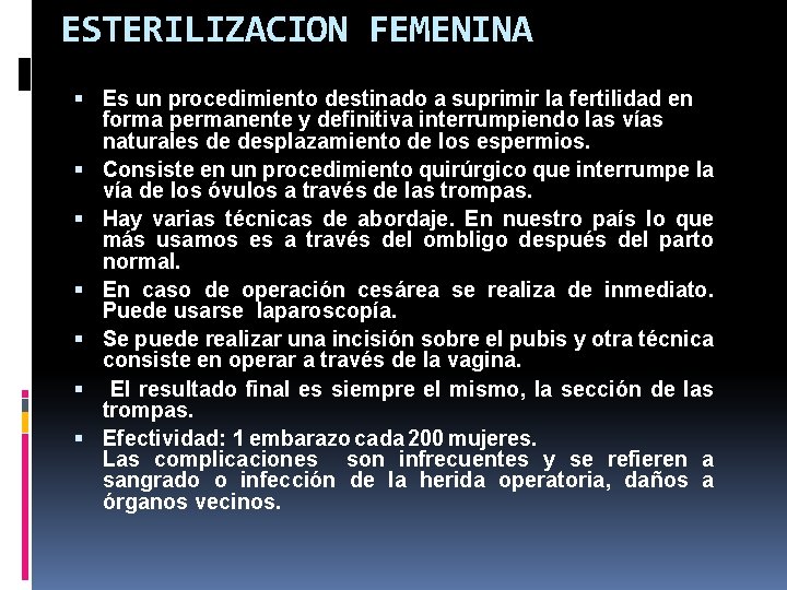 ESTERILIZACION FEMENINA Es un procedimiento destinado a suprimir la fertilidad en forma permanente y