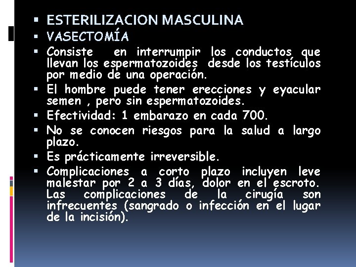  ESTERILIZACION MASCULINA VASECTOMÍA Consiste en interrumpir los conductos que llevan los espermatozoides desde
