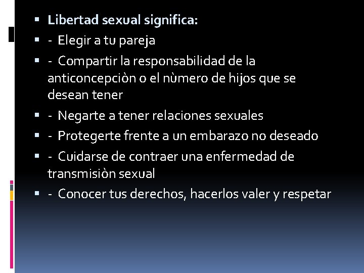  Libertad sexual significa: - Elegir a tu pareja - Compartir la responsabilidad de