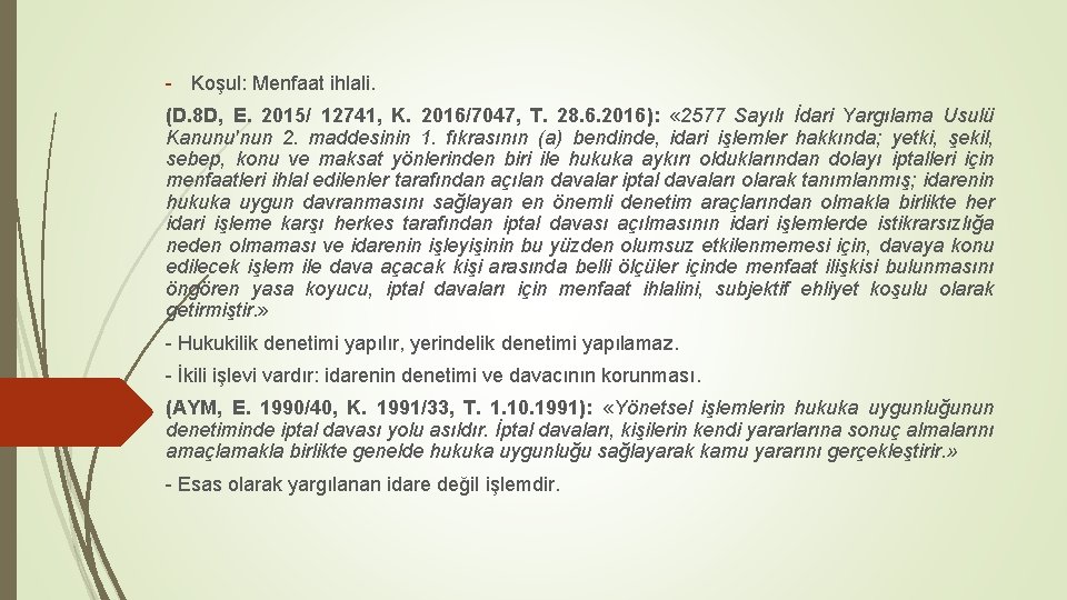 - Koşul: Menfaat ihlali. (D. 8 D, E. 2015/ 12741, K. 2016/7047, T. 28.