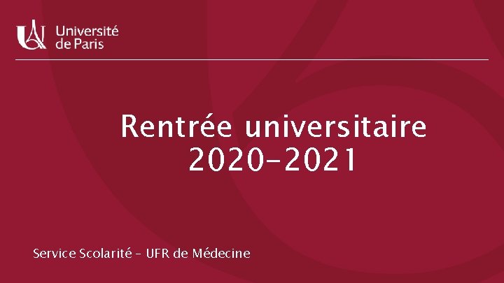 Rentrée universitaire 2020 -2021 Service Scolarité – UFR de Médecine 