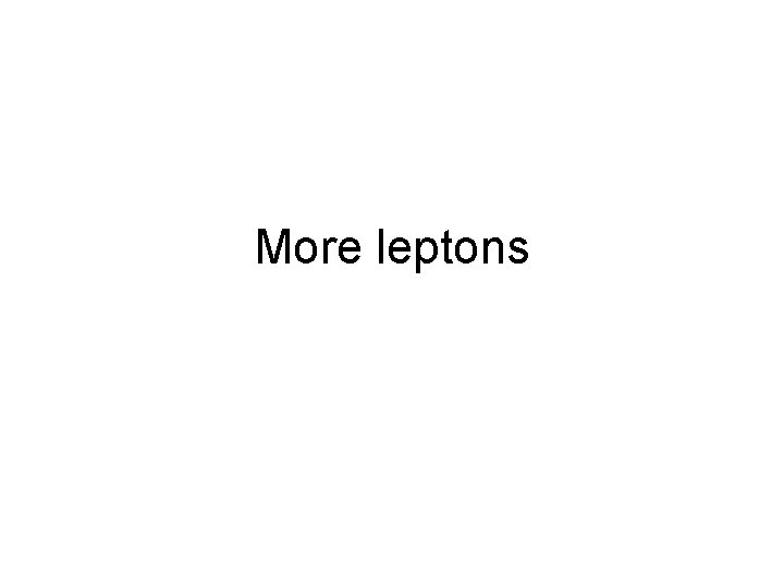 More leptons More leptons