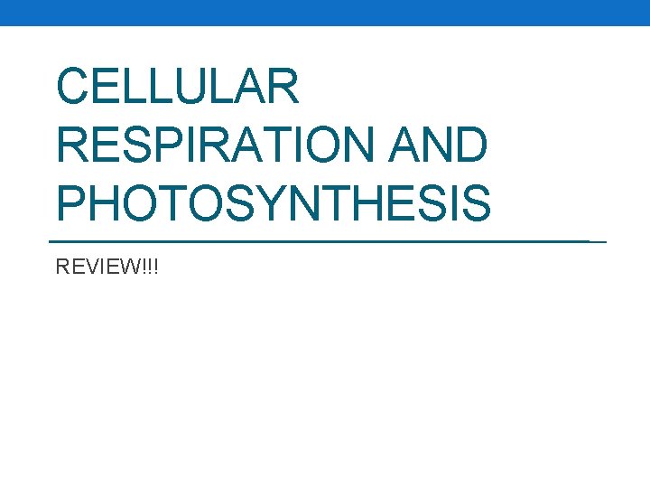 CELLULAR RESPIRATION AND PHOTOSYNTHESIS REVIEW!!! 