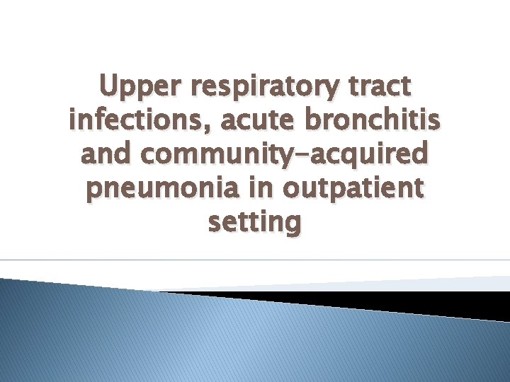 Upper respiratory tract infections, acute bronchitis and community-acquired pneumonia in outpatient setting 