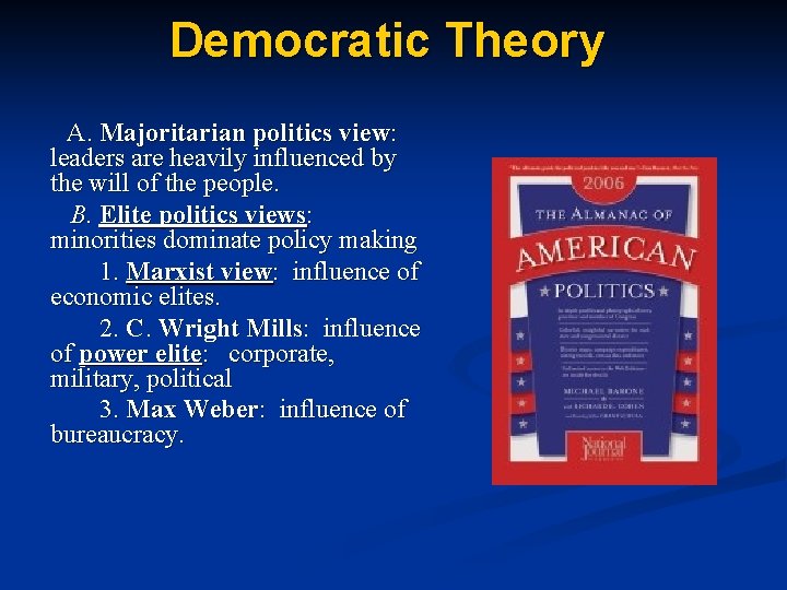 Democratic Theory A. Majoritarian politics view: leaders are heavily influenced by the will of