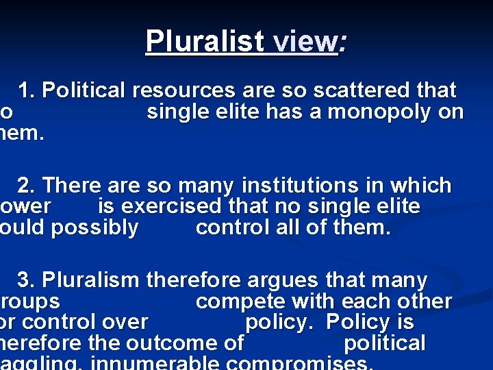 Pluralist view: 1. Political resources are so scattered that o single elite has a