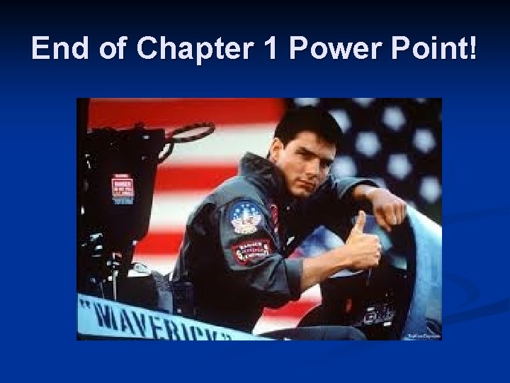 End of Chapter 1 Power Point! 