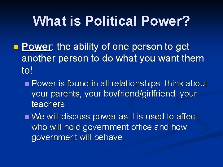 What is Political Power? n Power: the ability of one person to get another