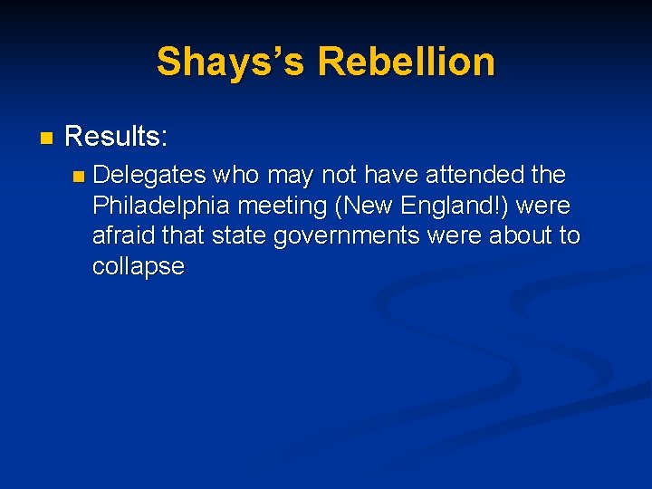 Shays’s Rebellion n Results: n Delegates who may not have attended the Philadelphia meeting