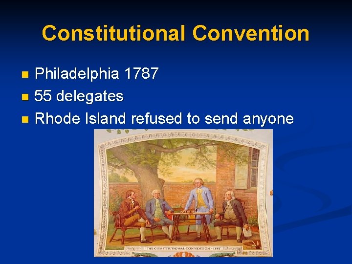 Constitutional Convention Philadelphia 1787 n 55 delegates n Rhode Island refused to send anyone