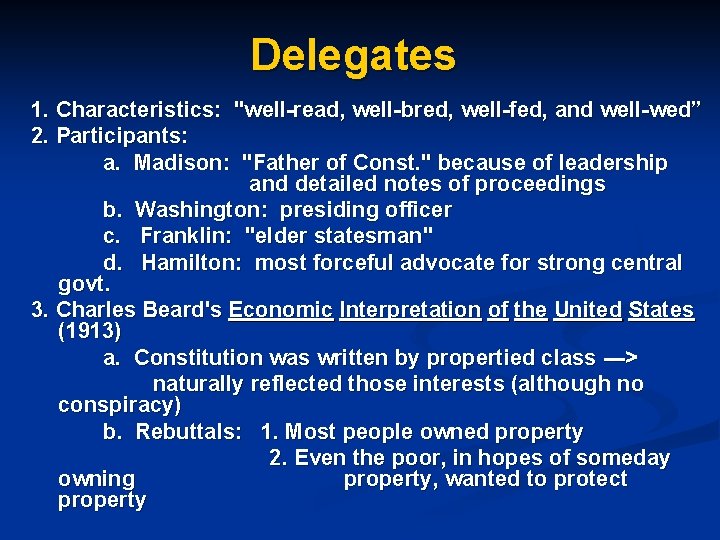 Delegates 1. Characteristics: "well-read, well-bred, well-fed, and well-wed” 2. Participants: a. Madison: "Father of