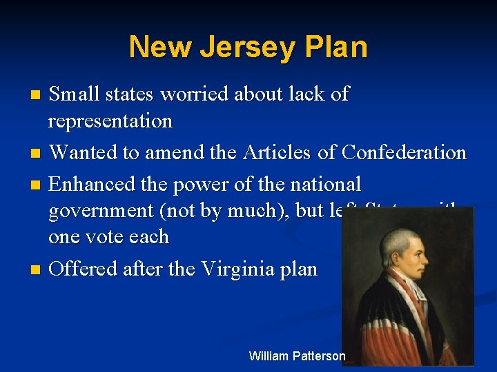 New Jersey Plan Small states worried about lack of representation n Wanted to amend