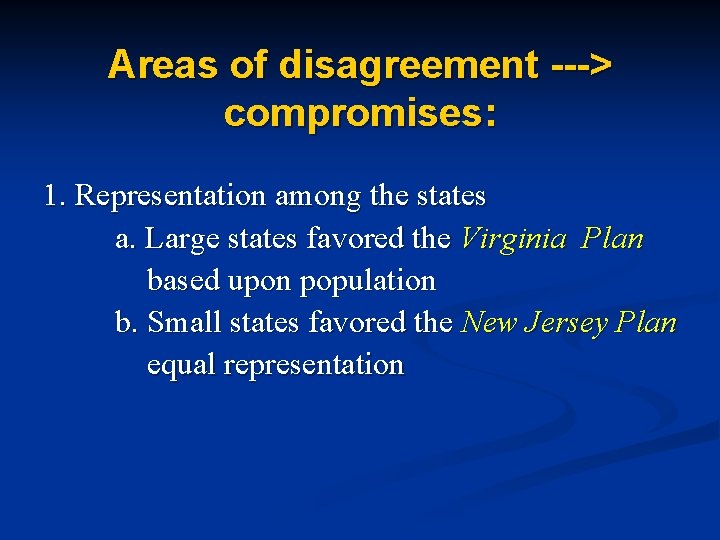 Areas of disagreement ---> compromises: 1. Representation among the states a. Large states favored