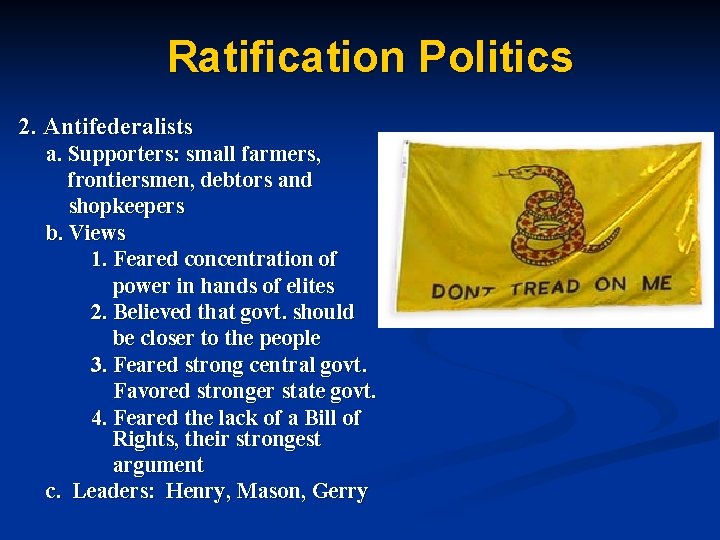 Ratification Politics 2. Antifederalists a. Supporters: small farmers, frontiersmen, debtors and shopkeepers b. Views
