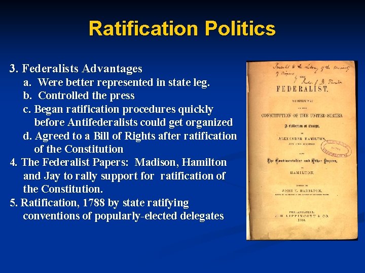 Ratification Politics 3. Federalists Advantages a. Were better represented in state leg. b. Controlled