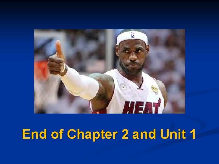 End of Chapter 2 and Unit 1 