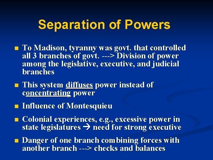 Separation of Powers n To Madison, tyranny was govt. that controlled all 3 branches