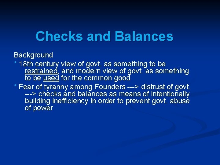 Checks and Balances Background * 18 th century view of govt. as something to
