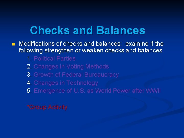 Checks and Balances n Modifications of checks and balances: examine if the following strengthen