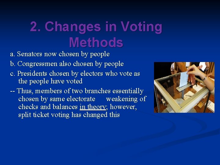 2. Changes in Voting Methods a. Senators now chosen by people b. Congressmen also