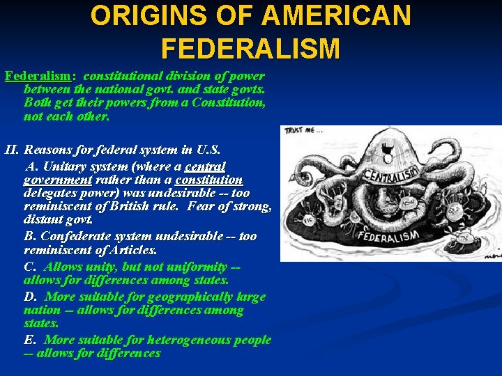 ORIGINS OF AMERICAN FEDERALISM Federalism: constitutional division of power between the national govt. and