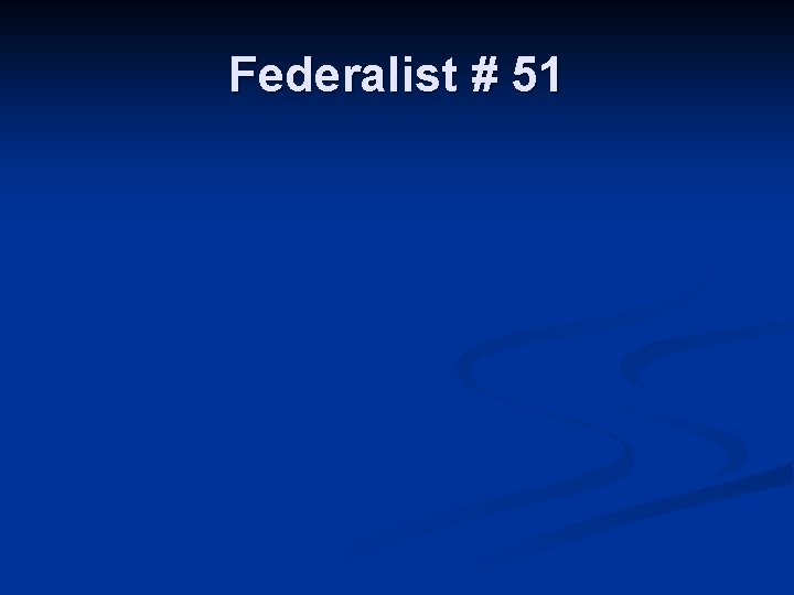 Federalist # 51 