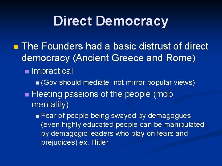 Direct Democracy n The Founders had a basic distrust of direct democracy (Ancient Greece