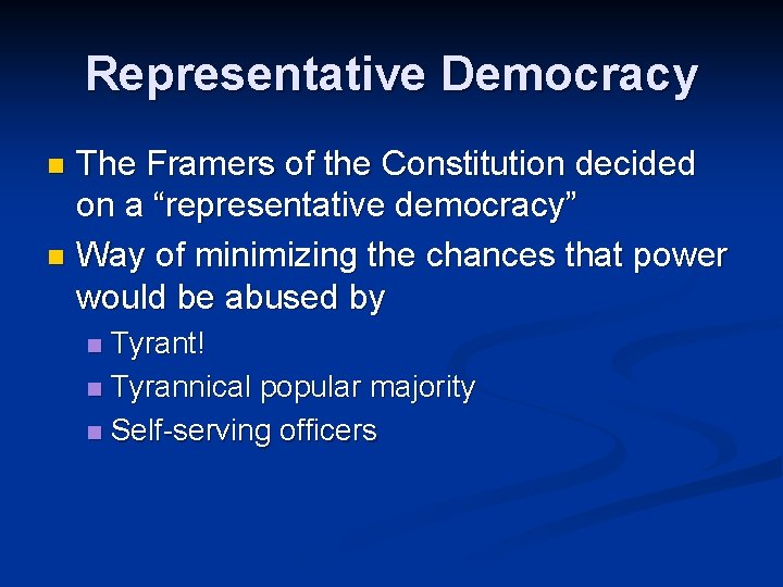 Representative Democracy The Framers of the Constitution decided on a “representative democracy” n Way