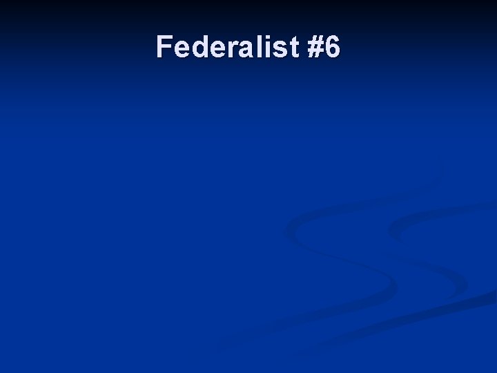 Federalist #6 