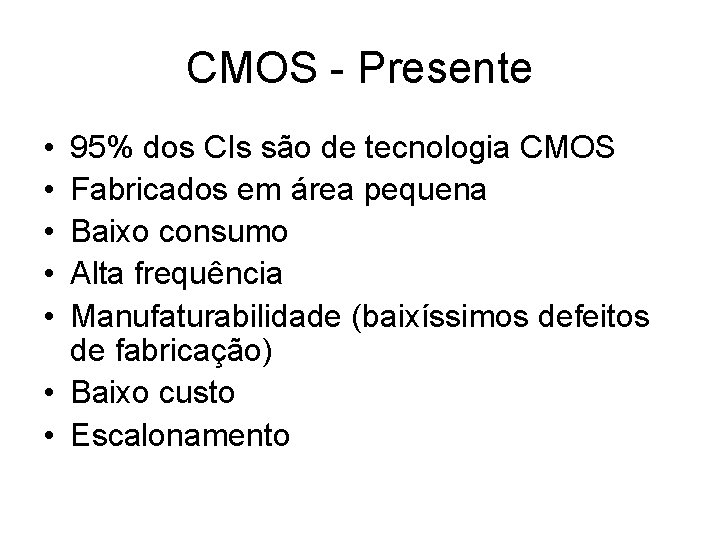 CMOS - Presente • • • 95% dos CIs são de tecnologia CMOS Fabricados