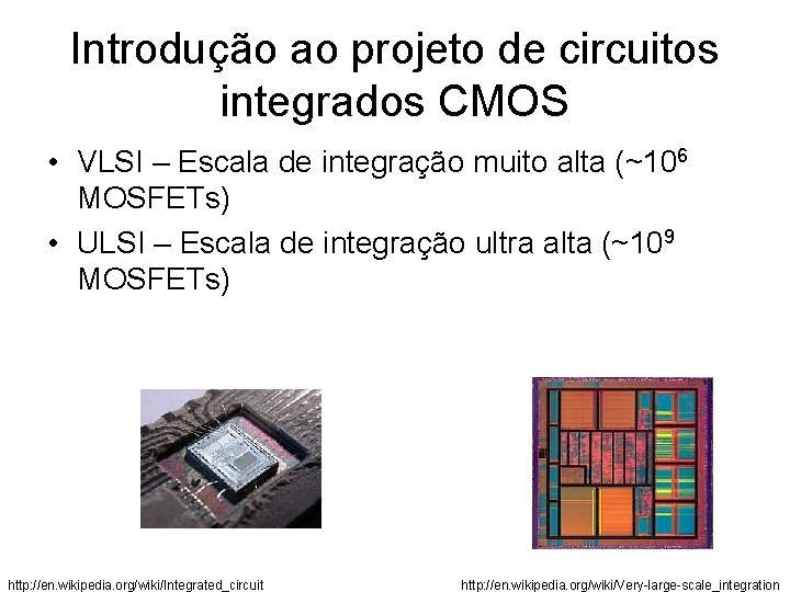 Introdução ao projeto de circuitos integrados CMOS • VLSI – Escala de integração muito