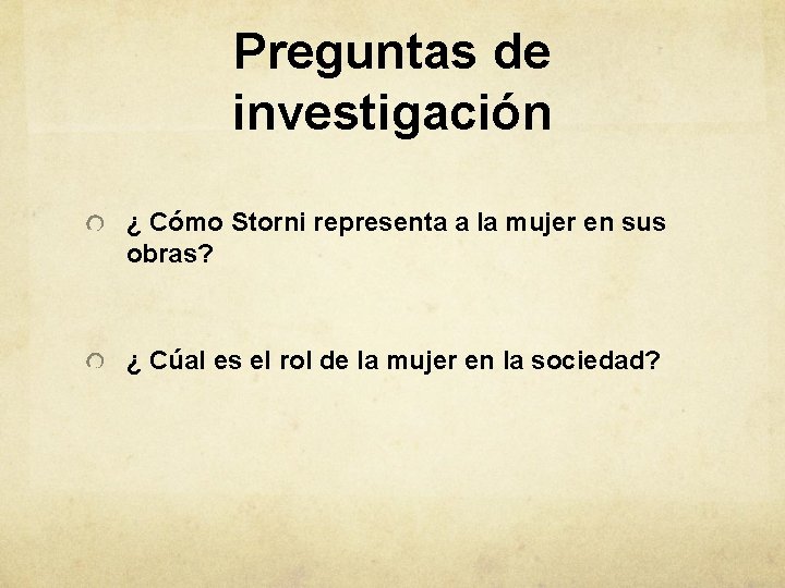 Preguntas de investigación ¿ Cómo Storni representa a la mujer en sus obras? ¿