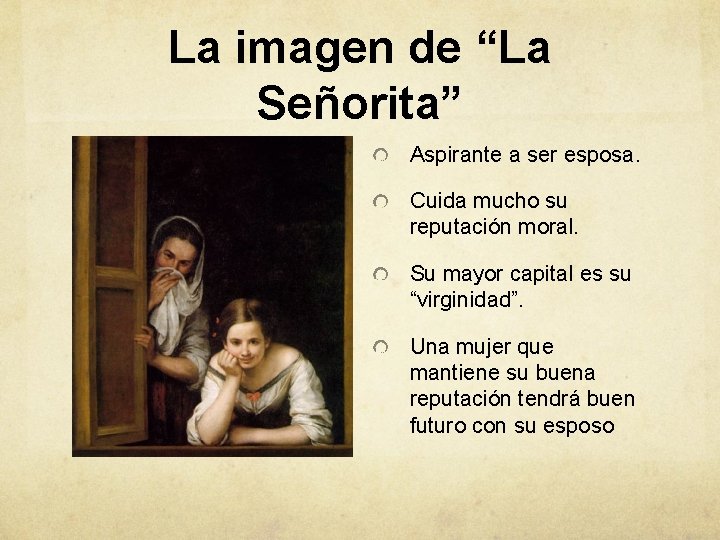 La imagen de “La Señorita” Aspirante a ser esposa. Cuida mucho su reputación moral.