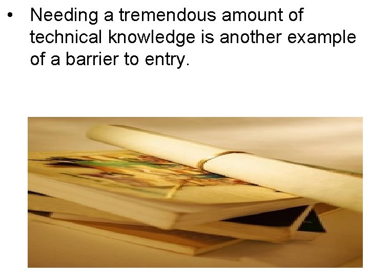 • Needing a tremendous amount of technical knowledge is another example of a • Needing a tremendous amount of technical knowledge is another example of a