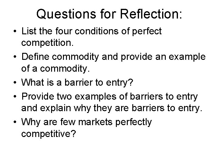 Questions for Reflection: • List the four conditions of perfect competition. • Define commodity Questions for Reflection: • List the four conditions of perfect competition. • Define commodity