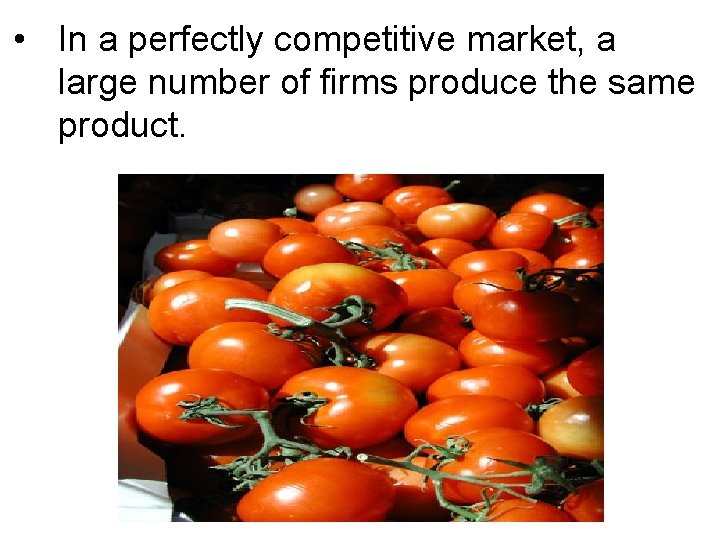 • In a perfectly competitive market, a large number of firms produce the • In a perfectly competitive market, a large number of firms produce the