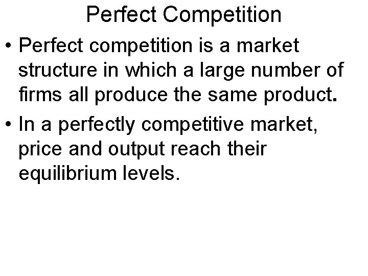 Perfect Competition • Perfect competition is a market structure in which a large number Perfect Competition • Perfect competition is a market structure in which a large number
