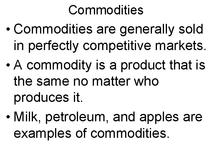 Commodities • Commodities are generally sold in perfectly competitive markets. • A commodity is Commodities • Commodities are generally sold in perfectly competitive markets. • A commodity is