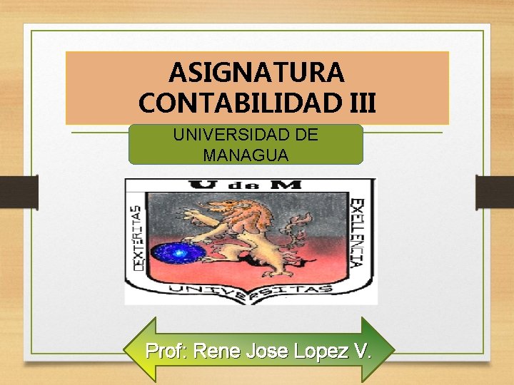 ASIGNATURA CONTABILIDAD III UNIVERSIDAD DE MANAGUA Prof: Rene Jose Lopez V. 