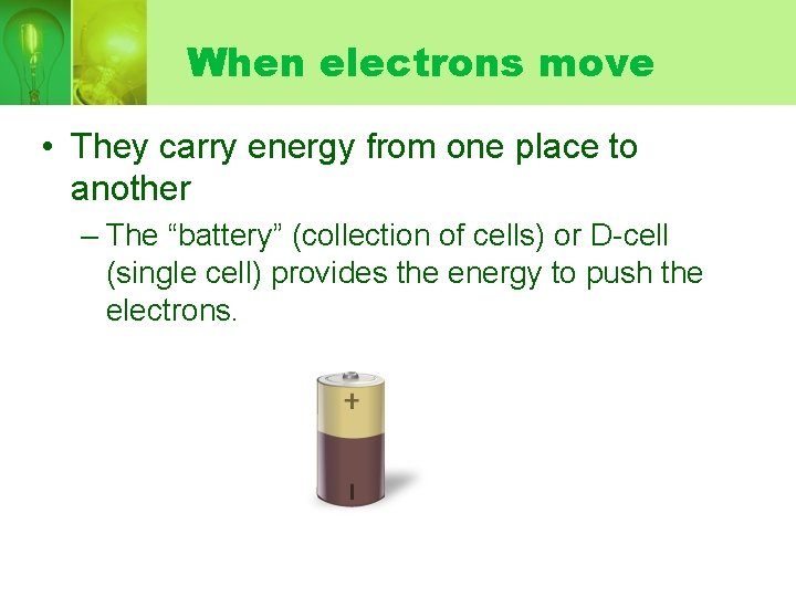 When electrons move • They carry energy from one place to another – The