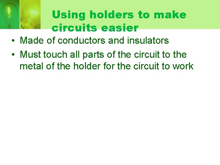 Using holders to make circuits easier • Made of conductors and insulators • Must