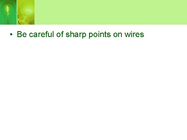  • Be careful of sharp points on wires 