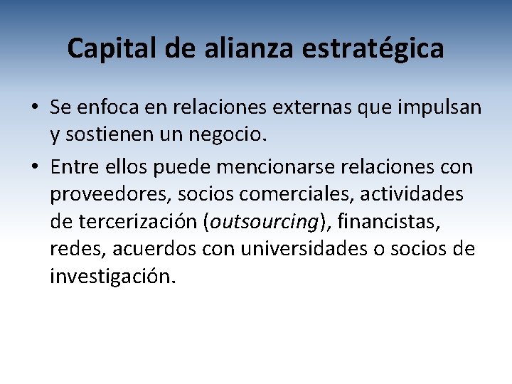 Capital de alianza estratégica • Se enfoca en relaciones externas que impulsan y sostienen