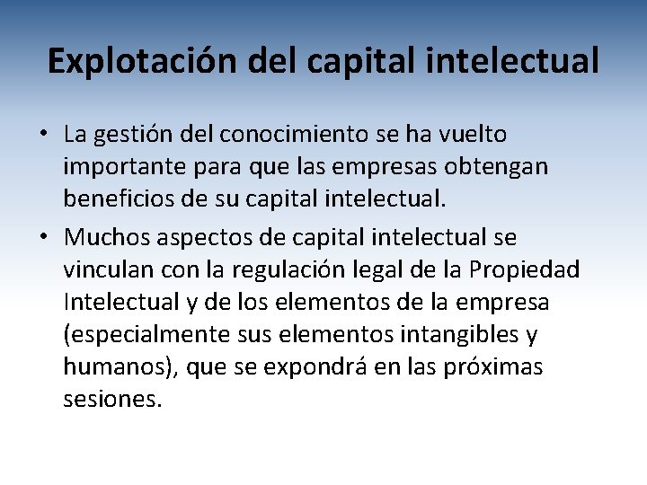 Explotación del capital intelectual • La gestión del conocimiento se ha vuelto importante para