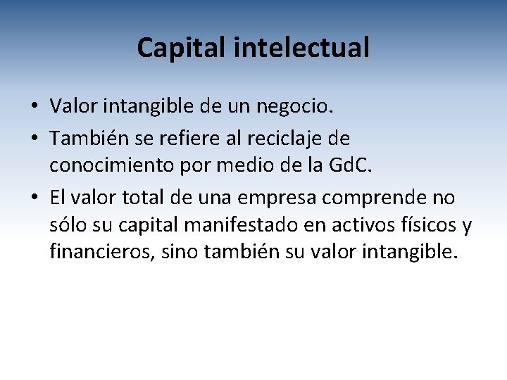 Capital intelectual • Valor intangible de un negocio. • También se refiere al reciclaje